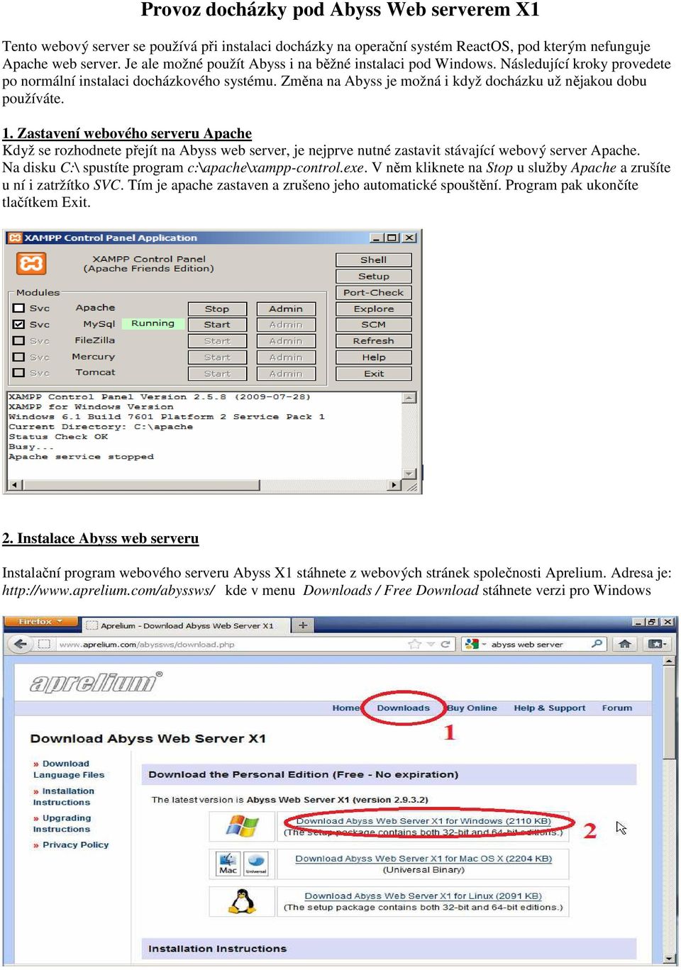 1. Zastavení webového serveru Apache Když se rozhodnete přejít na Abyss web server, je nejprve nutné zastavit stávající webový server Apache. Na disku C:\ spustíte program c:\apache\xampp-control.exe.