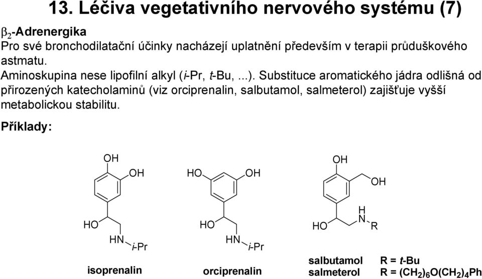 Substituce aromatického jádra odlišná od přirozených katecholaminů (viz orciprenalin, salbutamol, salmeterol)