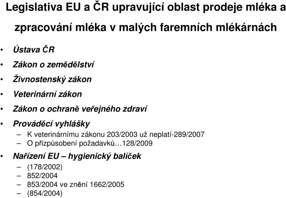 veřejného zdraví Prováděcí vyhlášky K veterinárnímu zákonu 203/2003 už neplatí-289/2007 O