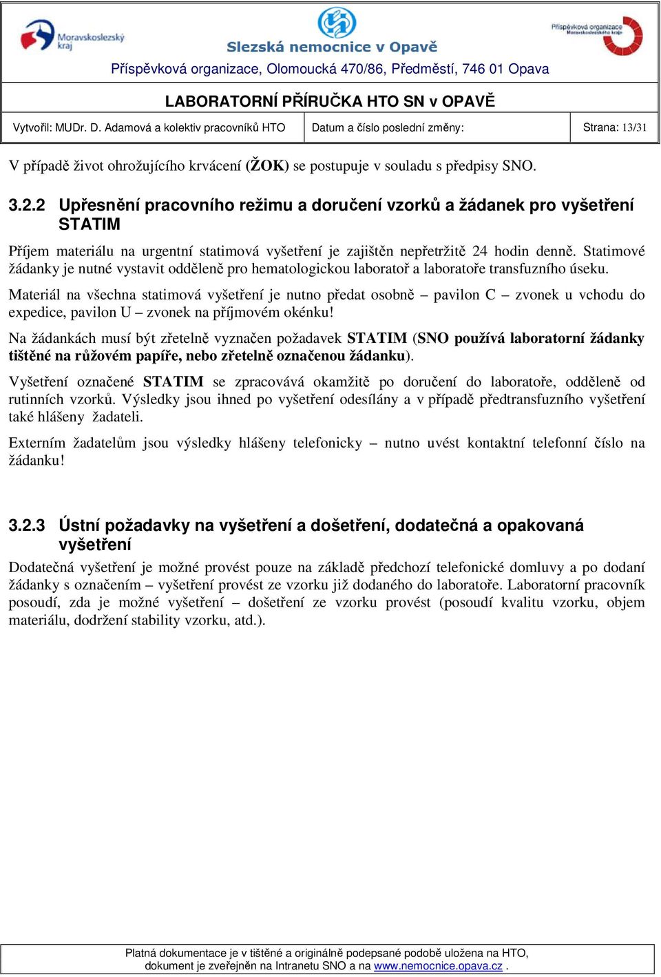 Statimové žádanky je nutné vystavit odděleně pro hematologickou laboratoř a laboratoře transfuzního úseku.