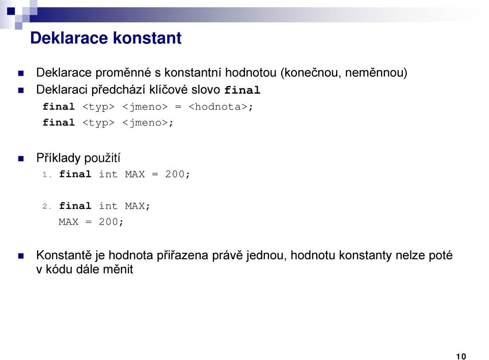 <jmeno>; Příklady použití 1. final int MAX = 200; 2.