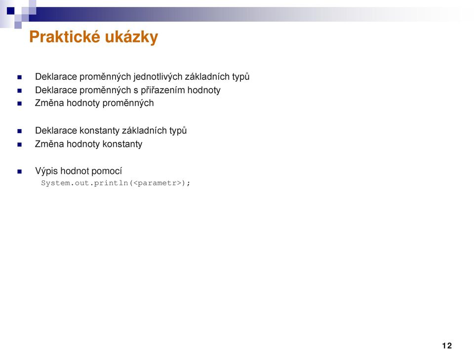 proměnných Deklarace konstanty základních typů Změna hodnoty