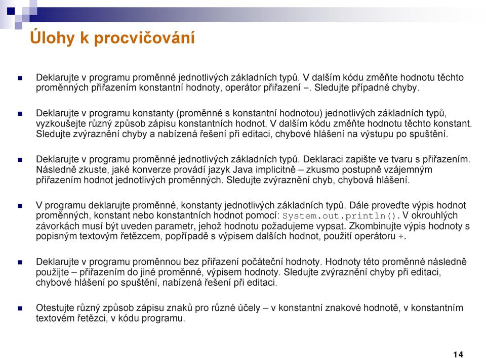 V dalším kódu změňte hodnotu těchto konstant. Sledujte zvýraznění chyby a nabízená řešení při editaci, chybové hlášení na výstupu po spuštění.