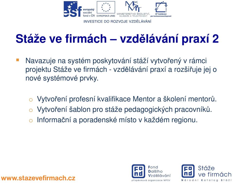 prvky. o Vytvoření profesní kvalifikace Mentor a školení mentorů.