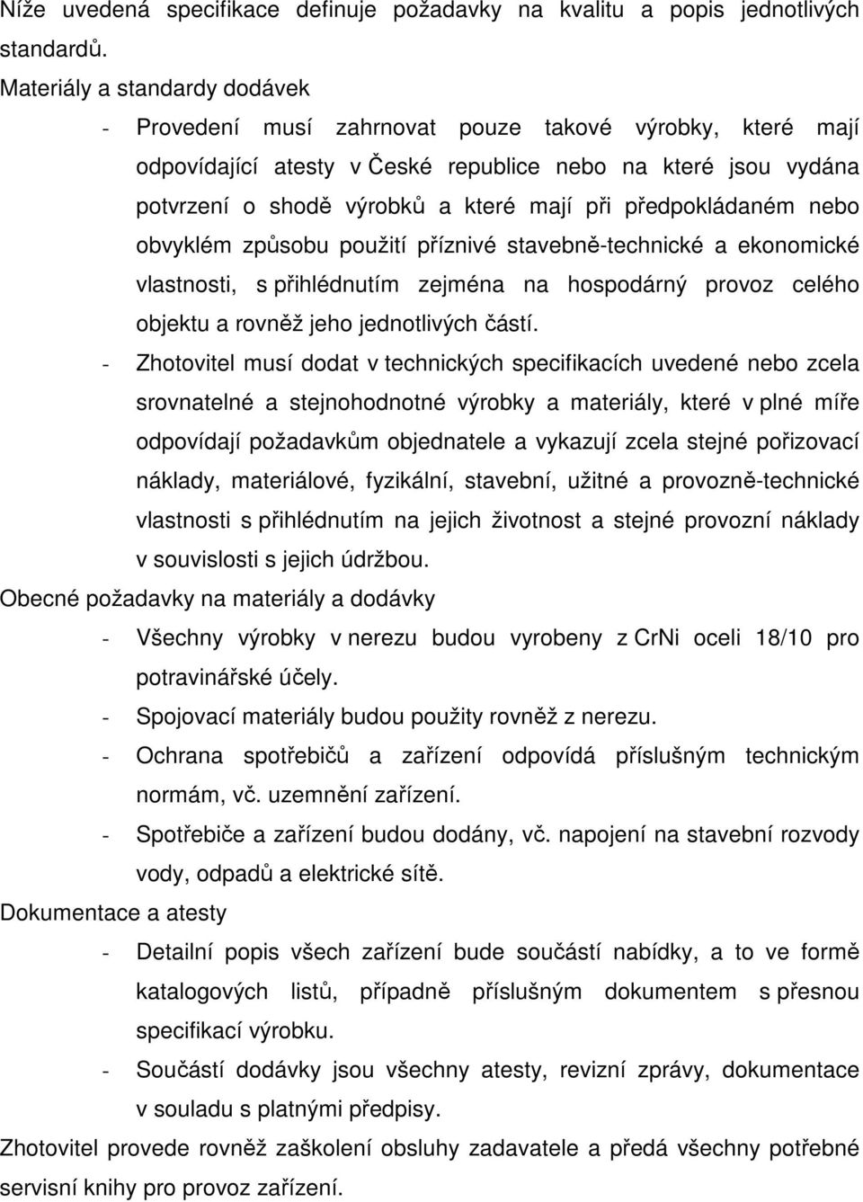 předpokládaném nebo obvyklém způsobu použití příznivé stavebně-technické a ekonomické vlastnosti, s přihlédnutím zejména na hospodárný provoz celého objektu a rovněž jeho jednotlivých částí.