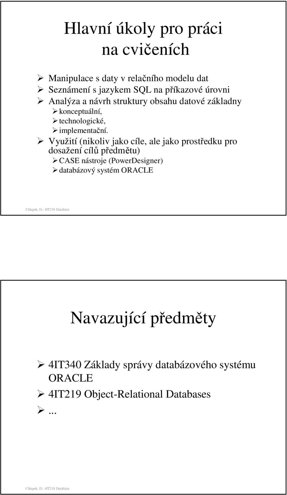 Využití (nikoliv jako cíle, ale jako prostředku pro dosažení cílů předmětu) CASE nástroje (PowerDesigner)