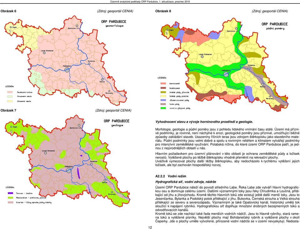 Území má příznivé podmínky, je rovinné, není náchylné k erozi, geologické poměry jsou příznivé, umožňující běžné způsoby zakládání staveb.