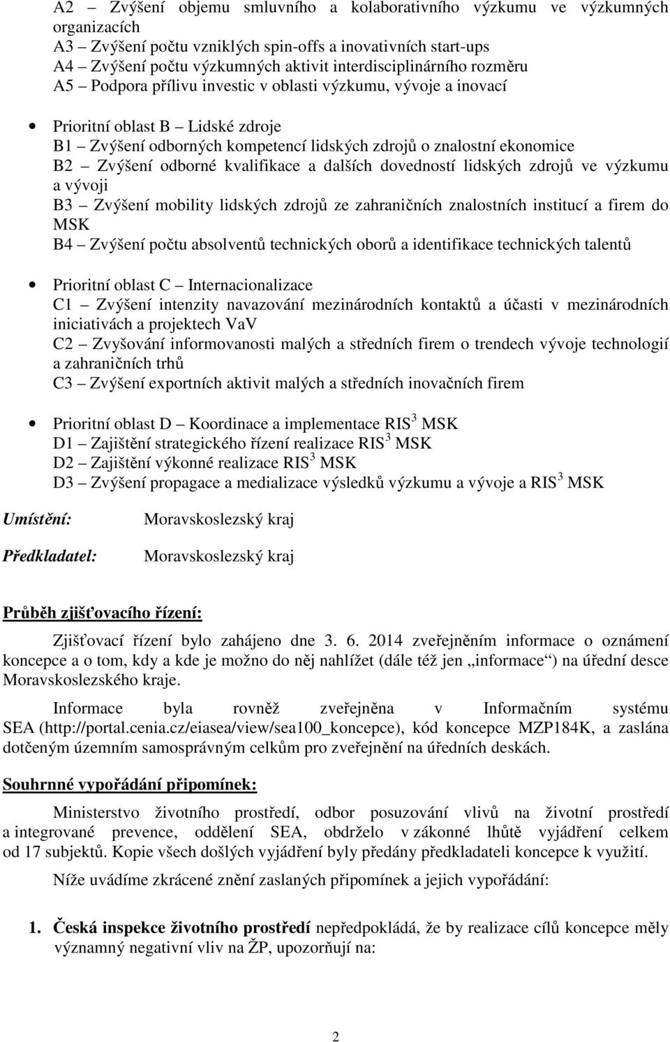 kvalifikace a dalších dovedností lidských zdrojů ve výzkumu a vývoji B3 Zvýšení mobility lidských zdrojů ze zahraničních znalostních institucí a firem do MSK B4 Zvýšení počtu absolventů technických