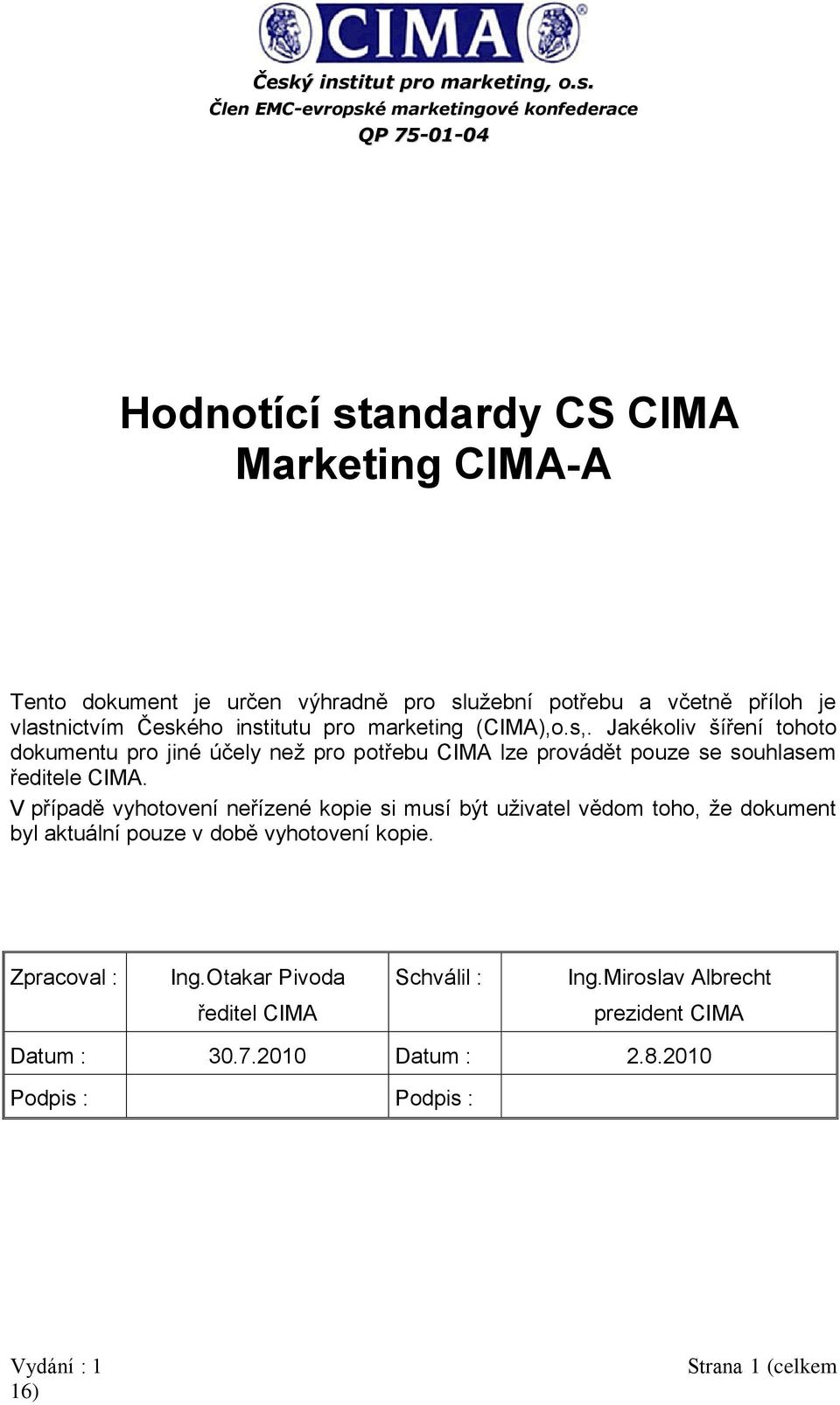 Jakékoliv šíření tohoto dokumentu pro jiné účely než pro potřebu CIMA lze provádět pouze se souhlasem ředitele CIMA.