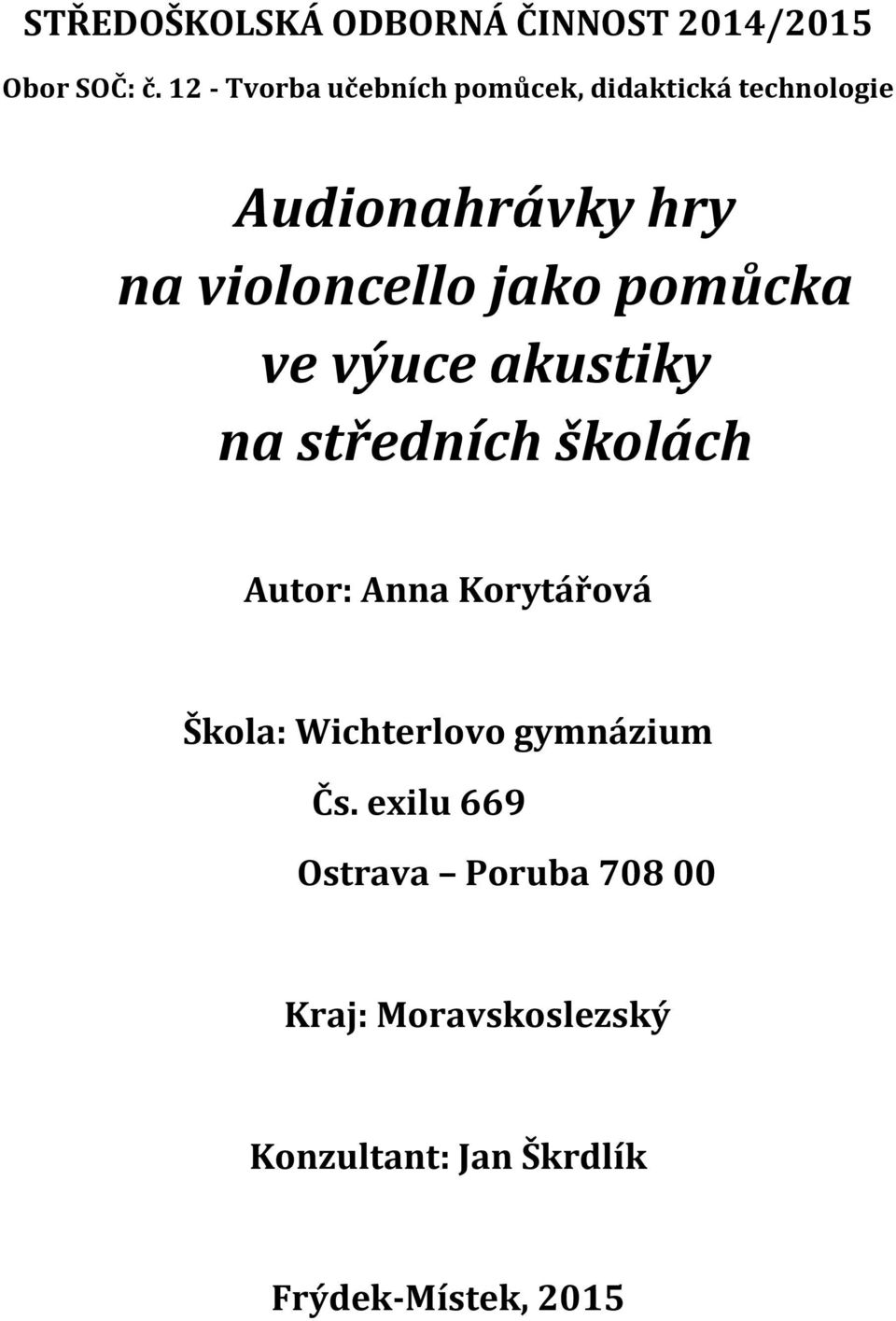 jako pomůcka ve výuce akustiky na středních školách Autor: Anna Korytářová Škola: