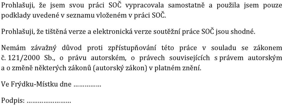 Nemám závažný důvod proti zpřístupňování této práce v souladu se zákonem č. 121/2000 Sb.
