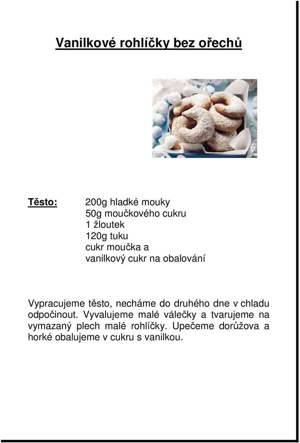 do druhého dne v chladu odpočinout.