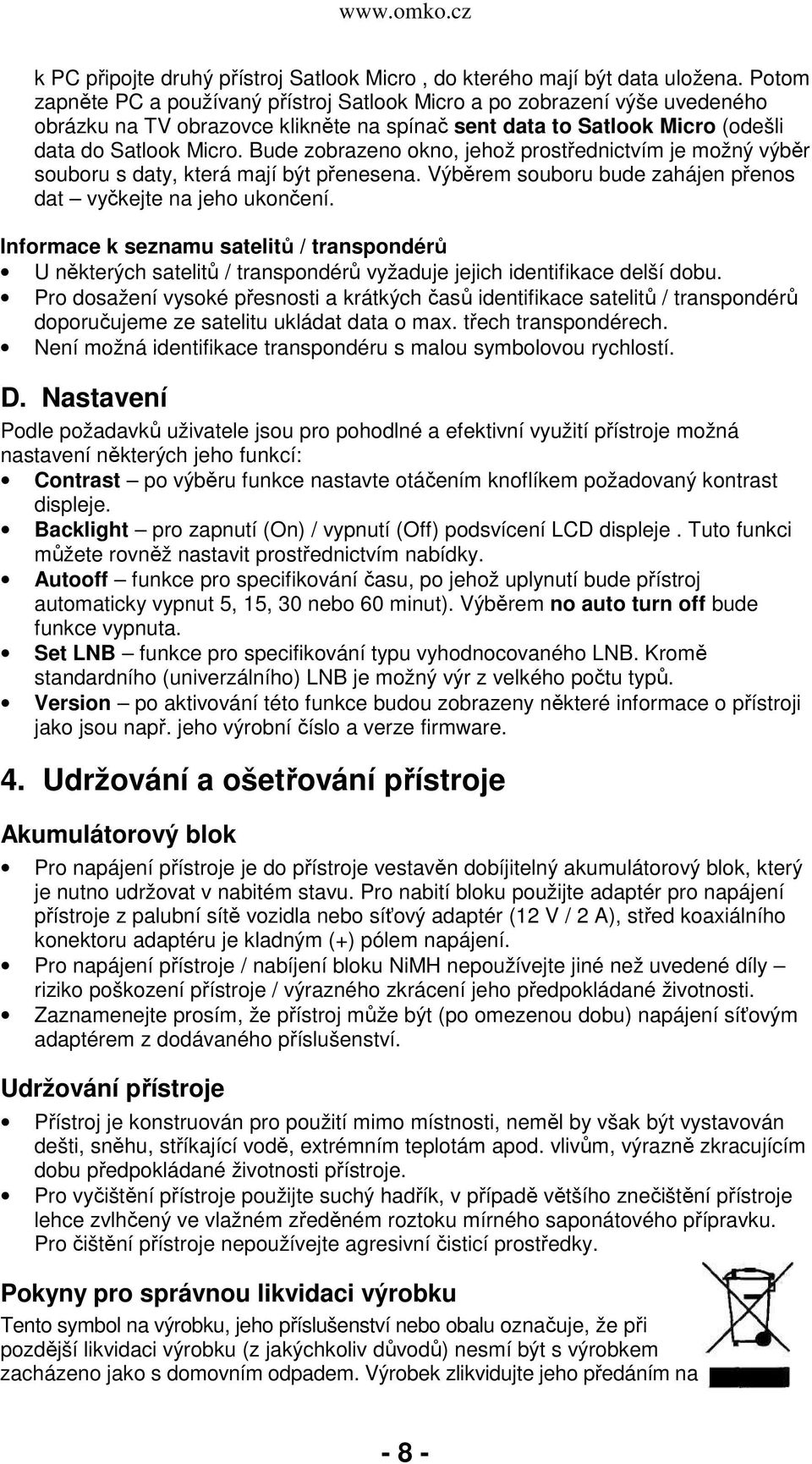 Bude zobrazeno okno, jehož prostřednictvím je možný výběr souboru s daty, která mají být přenesena. Výběrem souboru bude zahájen přenos dat vyčkejte na jeho ukončení.