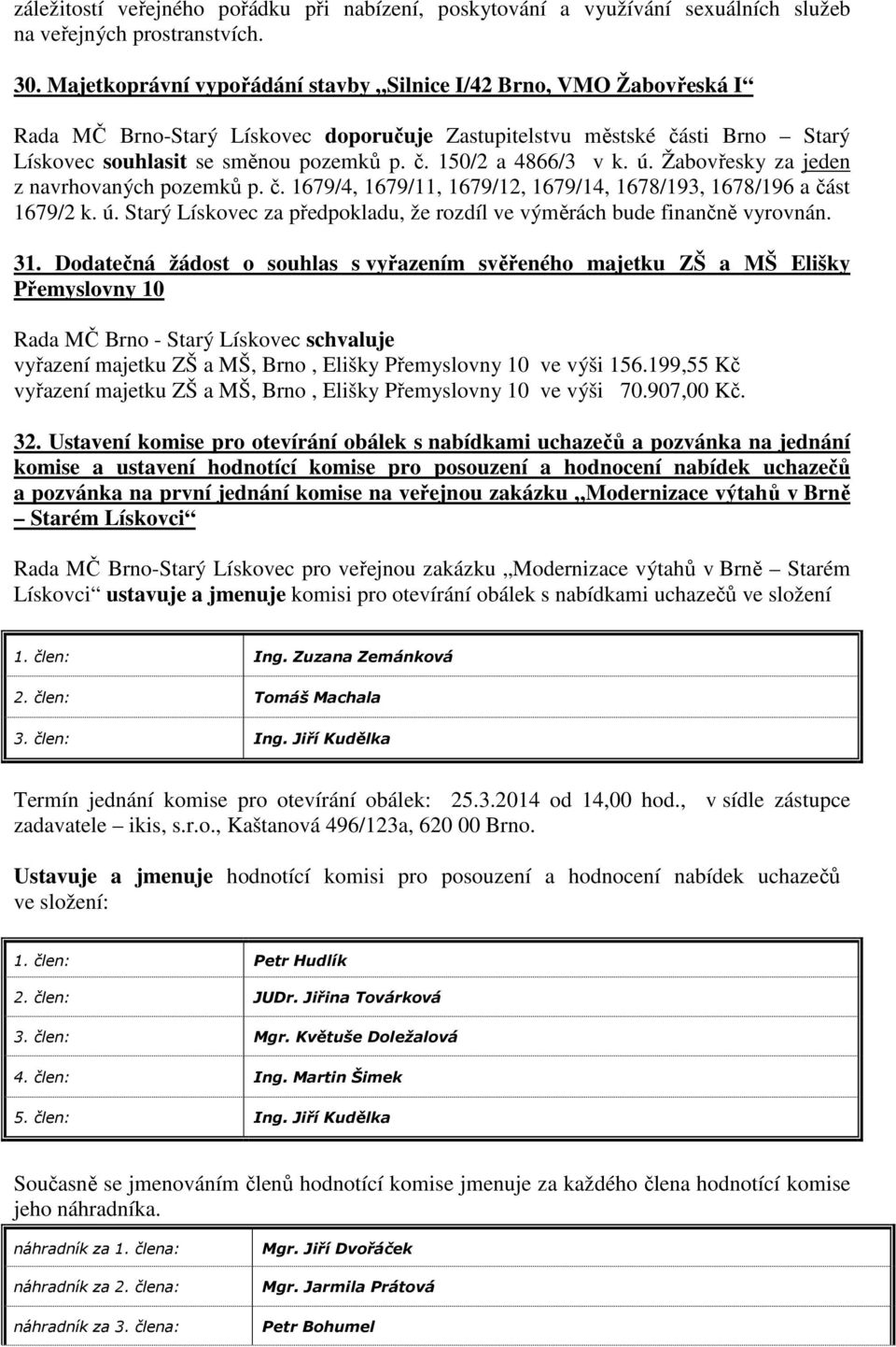 ú. Žabovřesky za jeden z navrhovaných pozemků p. č. 1679/4, 1679/11, 1679/12, 1679/14, 1678/193, 1678/196 a část 1679/2 k. ú.