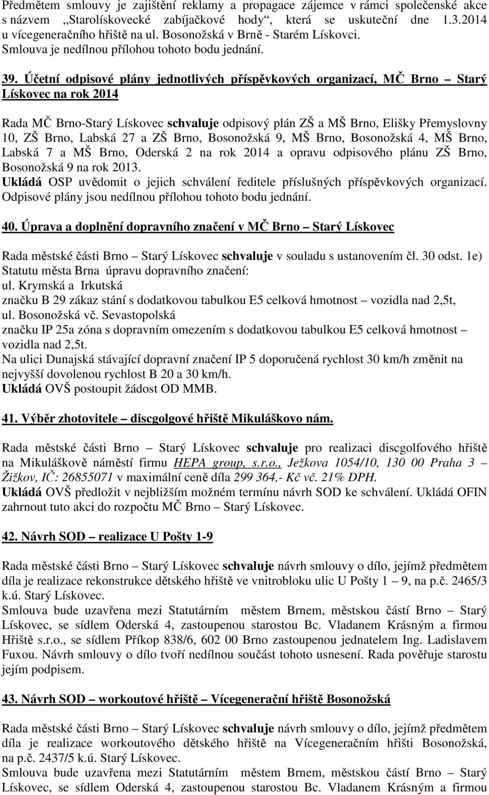 Účetní odpisové plány jednotlivých příspěvkových organizací, MČ Brno Starý Lískovec na rok 2014 Rada MČ Brno-Starý Lískovec schvaluje odpisový plán ZŠ a MŠ Brno, Elišky Přemyslovny 10, ZŠ Brno,