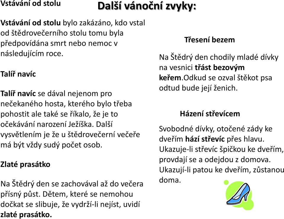 Další vysvětlením je že u štědrovečerní večeře má být vždy sudý počet osob. Zlaté prasátko Na Štědrý den se zachovával až do večera přísný půst.