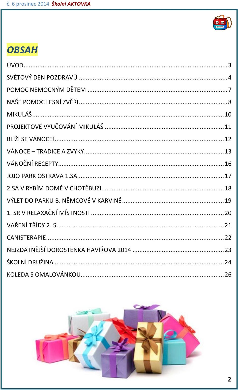 .. 16 JOJO PARK OSTRAVA 1.SA... 17 2.SA V RYBÍM DOMĚ V CHOTĚBUZI... 18 VÝLET DO PARKU B. NĚMCOVÉ V KARVINÉ... 19 1.