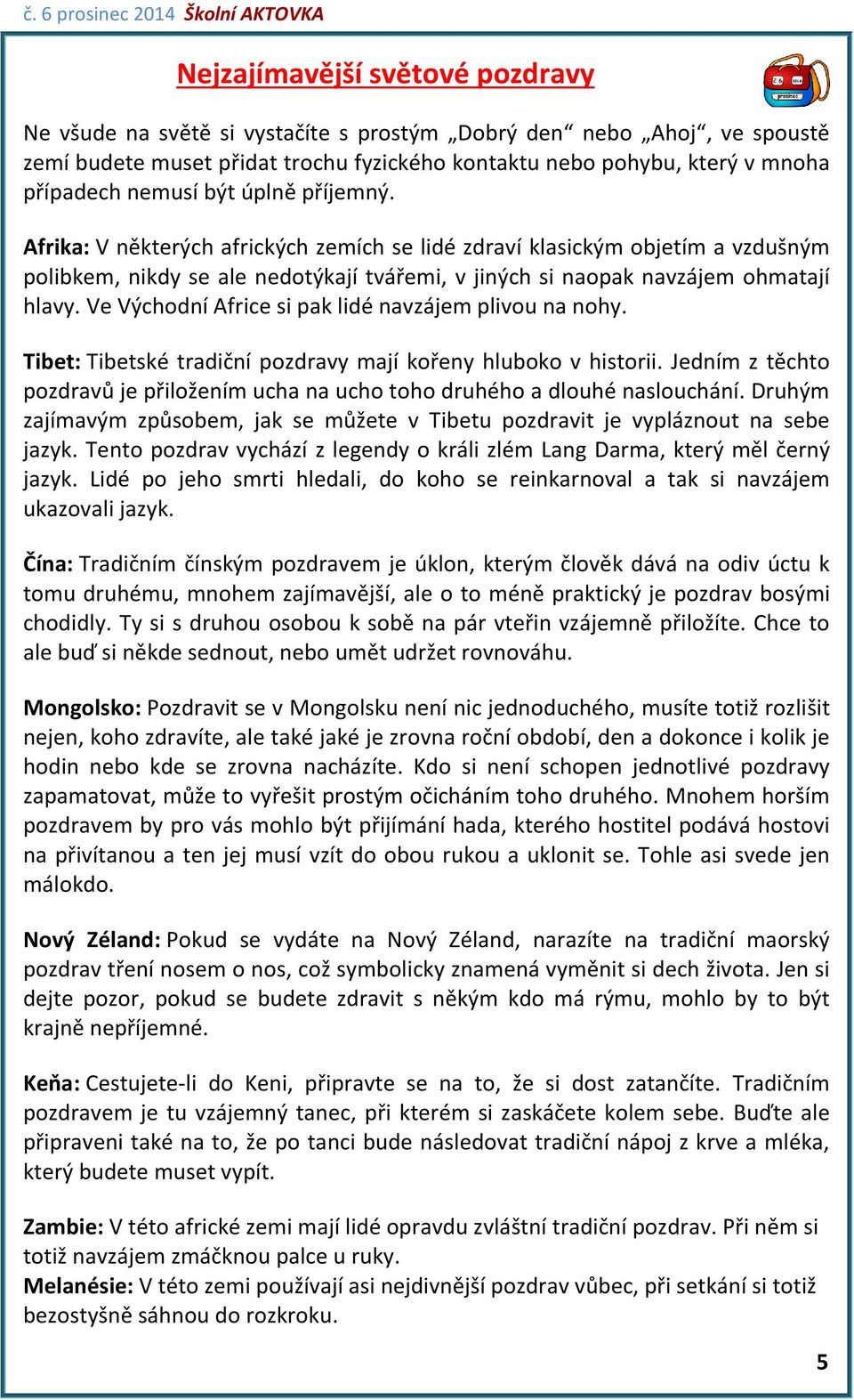 Ve Východní Africe si pak lidé navzájem plivou na nohy. Tibet: Tibetské tradiční pozdravy mají kořeny hluboko v historii.