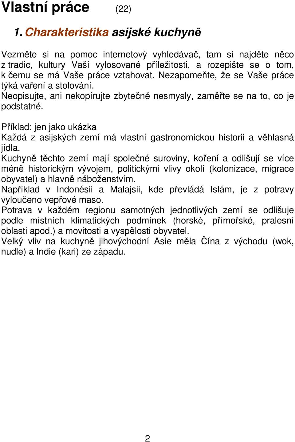 Nezapomeňte, že se Vaše práce týká vaření a stolování. Neopisujte, ani nekopírujte zbytečné nesmysly, zaměřte se na to, co je podstatné.