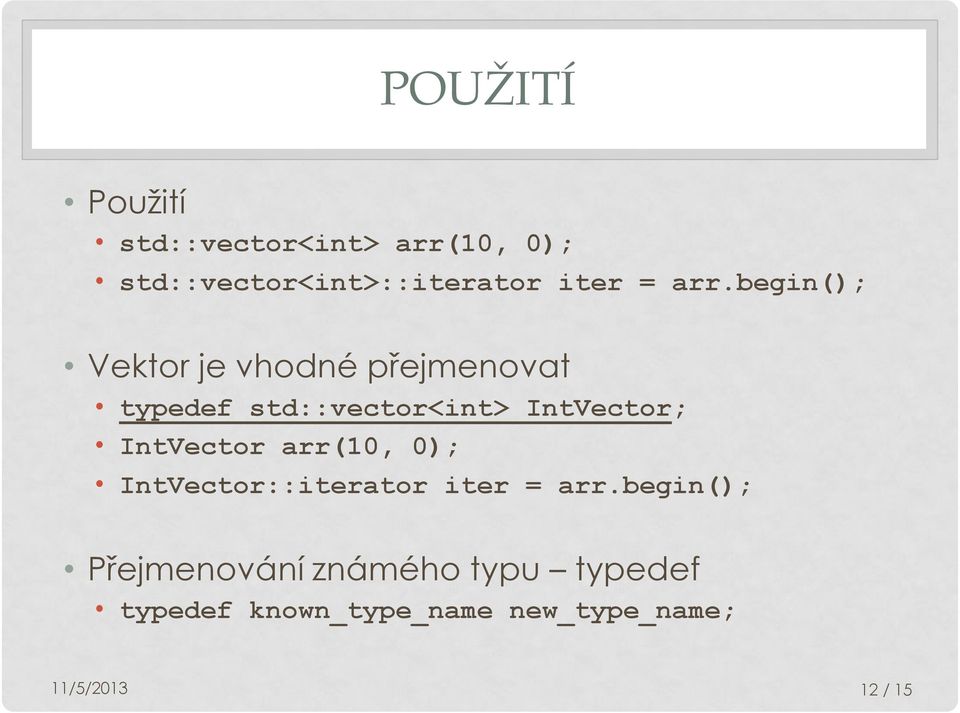 begin(); Vektor je vhodné přejmenovat typedef std::vector<int> IntVector;