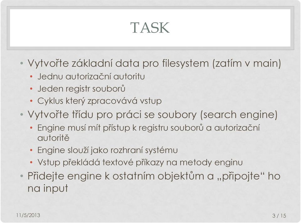 musí mít přístup k registru souborů a autorizační autoritě Engine slouží jako rozhraní systému Vstup