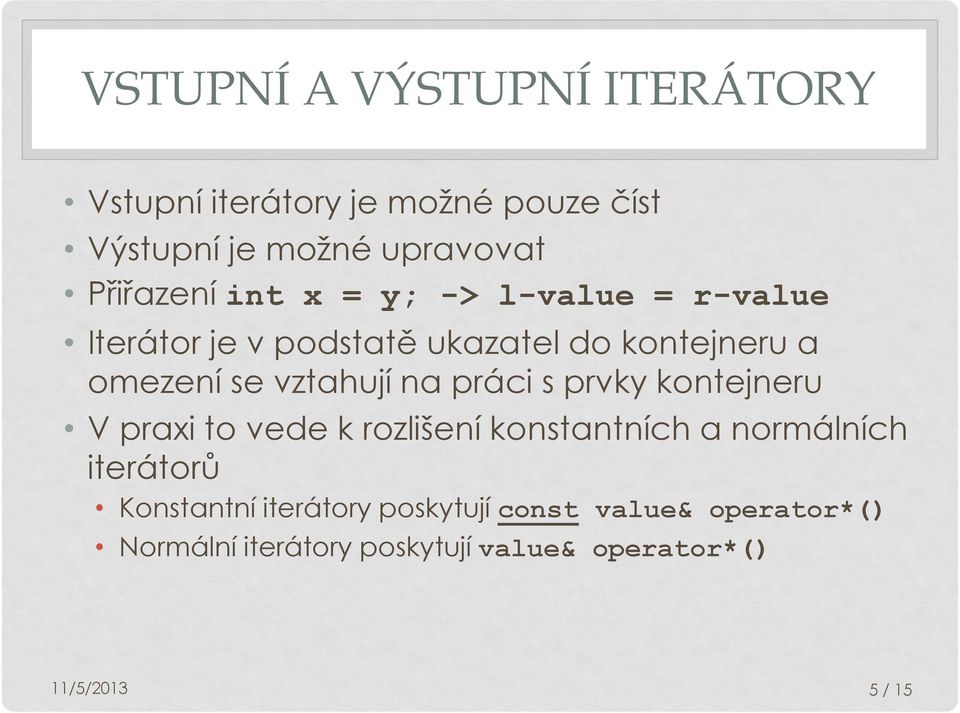 vztahují na práci s prvky kontejneru V praxi to vede k rozlišení konstantních a normálních iterátorů