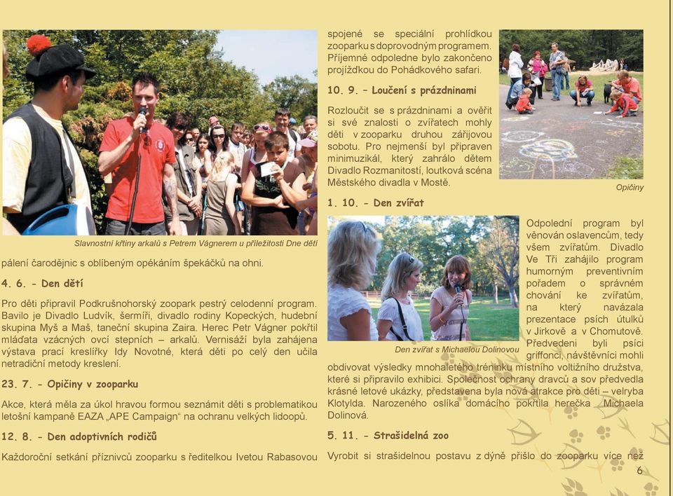 Pro nejmenší byl připraven minimuzikál, který zahrálo dětem Divadlo Rozmanitostí, loutková scéna Městského divadla v Mostě. 1. 10.