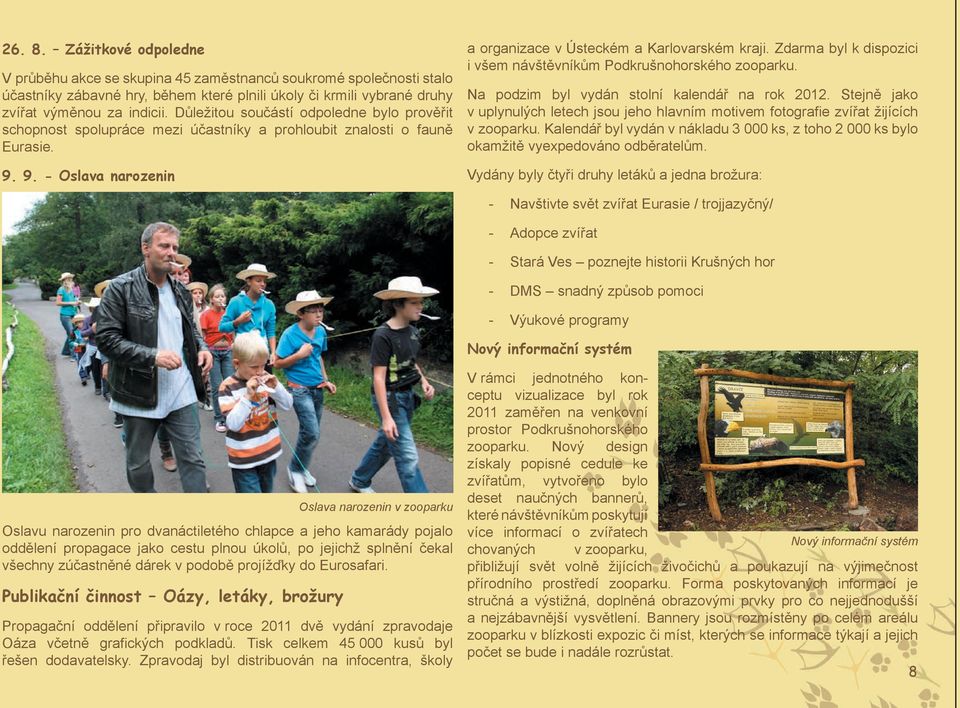 Zdarma byl k dispozici i všem návštěvníkům Podkrušnohorského zooparku. Na podzim byl vydán stolní kalendář na rok 2012.