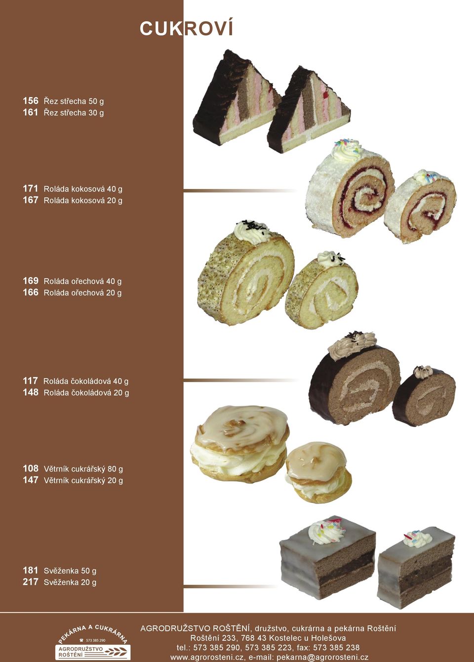 20 g 117 Roláda čokoládová 40 g 148 Roláda čokoládová 20 g 108 Větrník