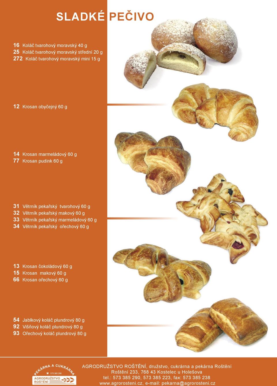 pekařský makový 60 g 33 Větrník pekařský marmeládový 60 g 34 Větrník pekařský ořechový 60 g 13 Krosan čokoládový 60 g 15