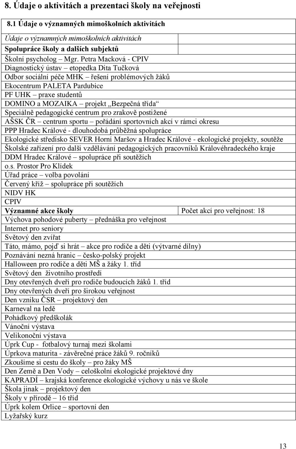 Petra Macková - CPIV Diagnostický ústav etopedka Dita Tučková Odbor sociální péče MHK řešení problémových žáků Ekocentrum PALETA Pardubice PF UHK praxe studentů DOMINO a MOZAIKA projekt Bezpečná