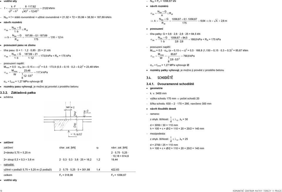 σ sv < f ctmd,7 MPa vyhovuje rozměry pasu vyhovují, je možno jej provést z prostého betonu.