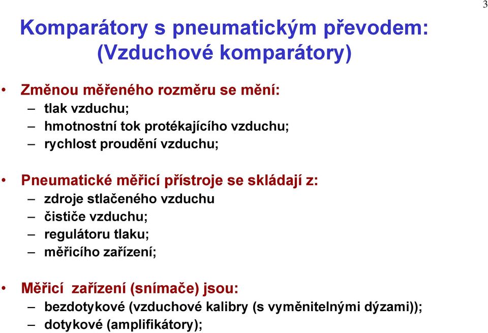 se skládají z: zdroje stlačeného vzduchu čističe vzduchu; regulátoru tlaku; měřicího zařízení; Měřicí