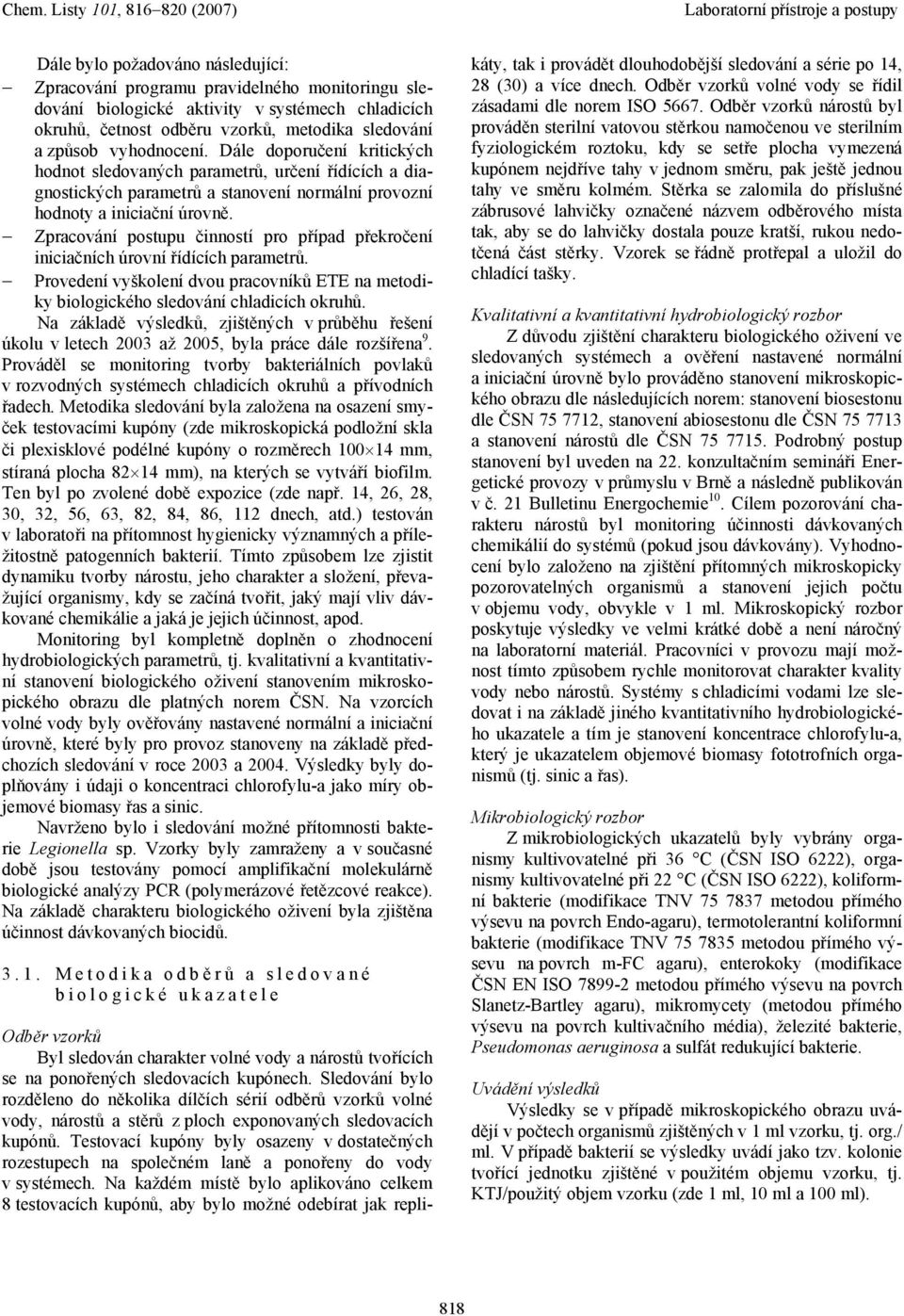 Zpracování postupu činností pro případ překročení iniciačních úrovní řídících parametrů. Provedení vyškolení dvou pracovníků ETE na metodiky biologického sledování chladicích okruhů.