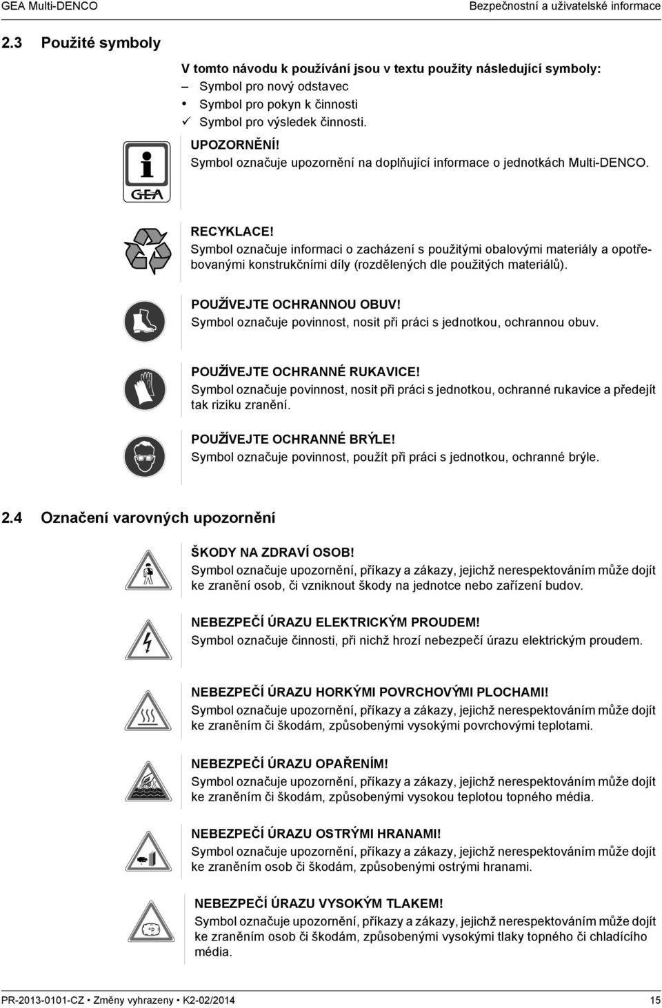 Symbol označuje upozornění na doplňující informace o jednotkách Multi-DENCO. RECYKLACE!