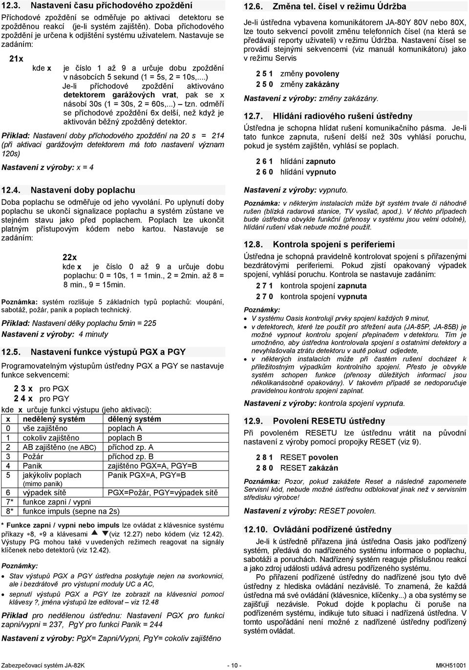 ..) Je-li příchodové zpoždění aktivováno detektorem garážových vrat, pak se x násobí 30s (1 = 30s, 2 = 60s,...) tzn.