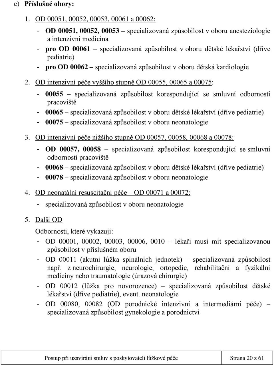 lékařství (dříve pediatrie) - pro OD 00062 specializovaná způsobilost v oboru dětská kardiologie 2.