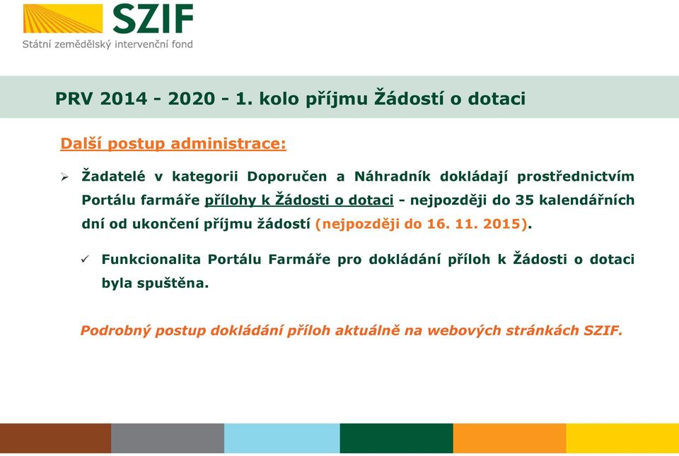 prostřednictvím Portálu farmáře přílohy k Žádosti o dotaci - nejpozději do 35 kalendářních dní od ukončení