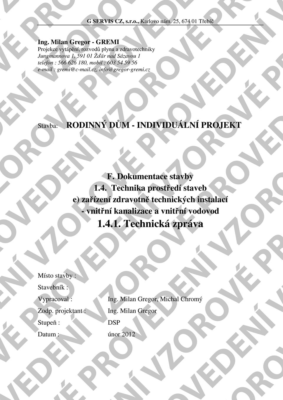 e-mail : gremi@c-mail.cz, info@gregor-gremi.cz VÉ P ENÍ VV OVÉ PVEDE Stavba: Místo stavby : Stavebník : Vypracoval : Zodp.