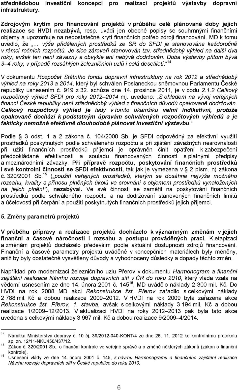 uvádí jen obecné popisy se souhrnnými finančními objemy a upozorňuje na nedostatečné krytí finančních potřeb zdroji financování.