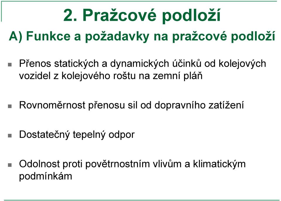 roštu na zemní pláň Rovnoměrnost přenosu sil od dopravního zatížení