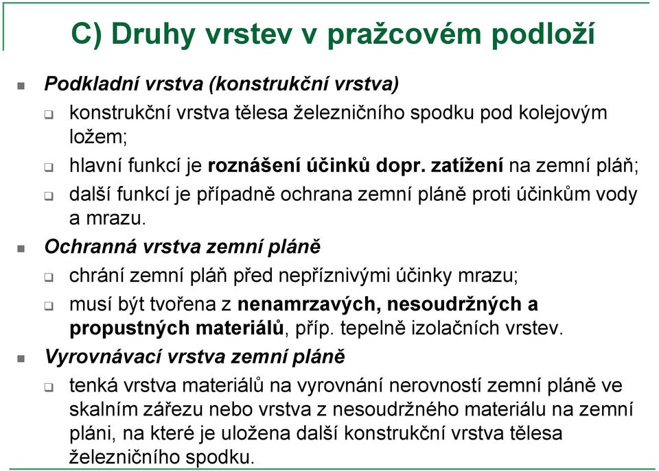 Ochranná vrstva zemní pláně chrání zemní pláň před nepříznivými účinky mrazu; musí být tvořena z nenamrzavých, nesoudržných a propustných materiálů, příp.