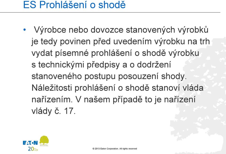 technickými předpisy a o dodržení stanoveného postupu posouzení shody.