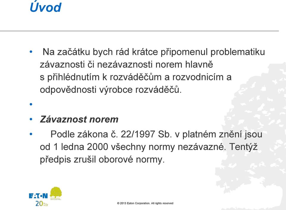 odpovědnosti výrobce rozváděčů. Závaznost norem Podle zákona č. 22/1997 Sb.