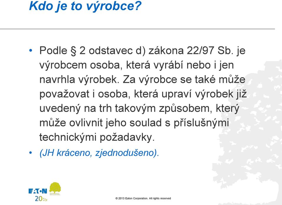 Za výrobce se také může považovat i osoba, která upraví výrobek již uvedený na