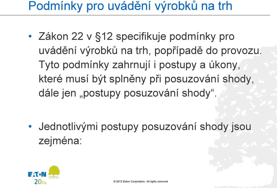 Tyto podmínky zahrnují i postupy a úkony, které musí být splněny při