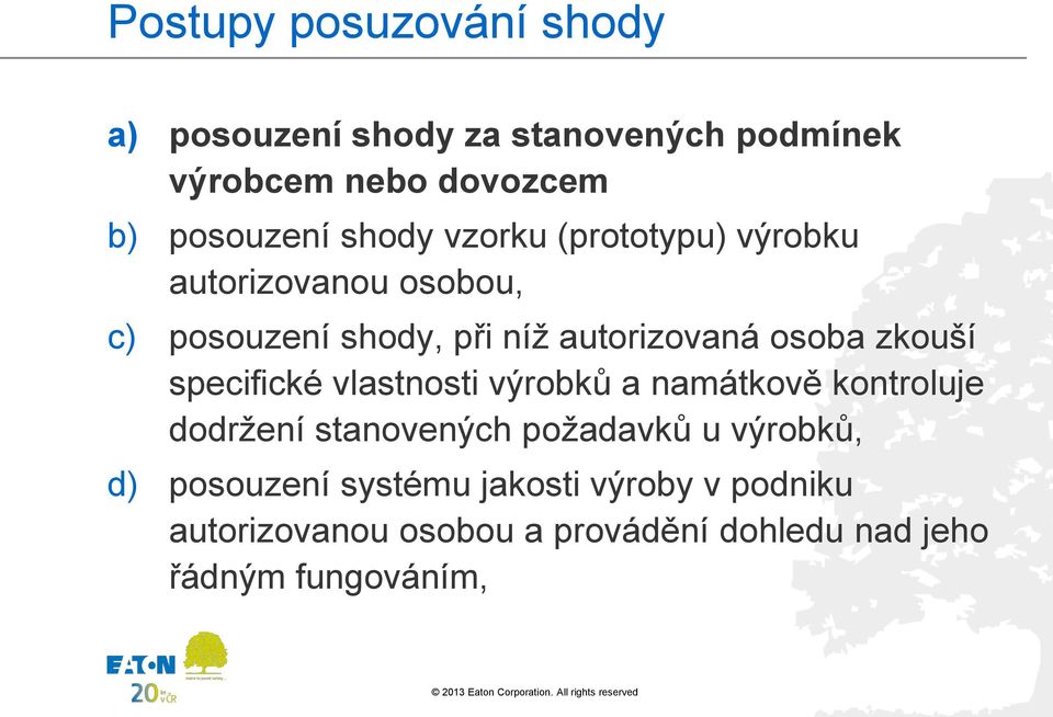 zkouší specifické vlastnosti výrobků a namátkově kontroluje dodržení stanovených požadavků u výrobků, d)