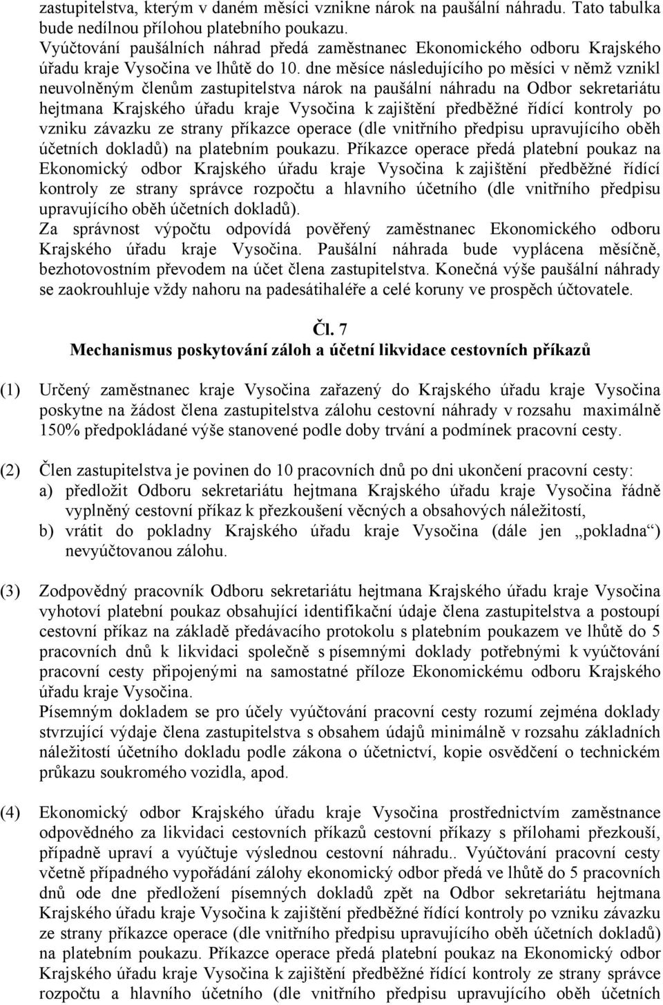 dne měsíce následujícího po měsíci v němž vznikl neuvolněným členům zastupitelstva nárok na paušální náhradu na Odbor sekretariátu hejtmana Krajského úřadu kraje Vysočina k zajištění předběžné řídící