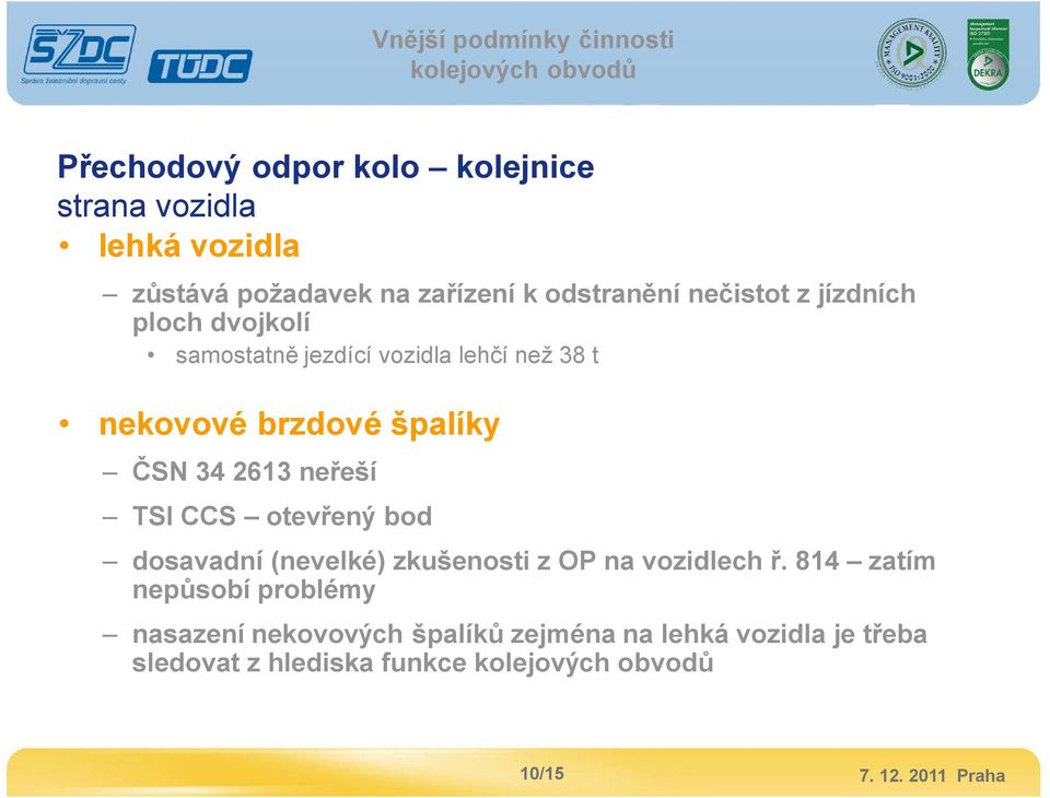 ČSN 34 2613 neřeší TSI CCS otevřený bod dosavadní (nevelké) zkušenosti z OP na vozidlech ř.