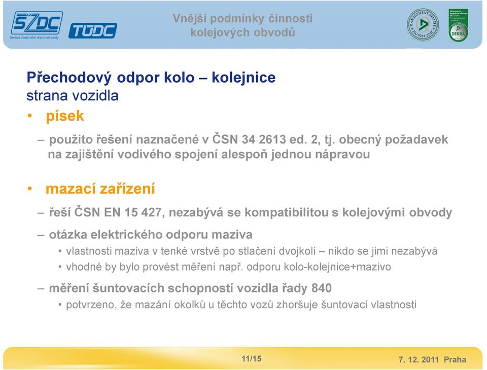 kolejovými obvody otázka elektrického odporu maziva vlastnosti maziva v tenké vrstvě po stlačení dvojkolí nikdo se jimi nezabývá vhodné by